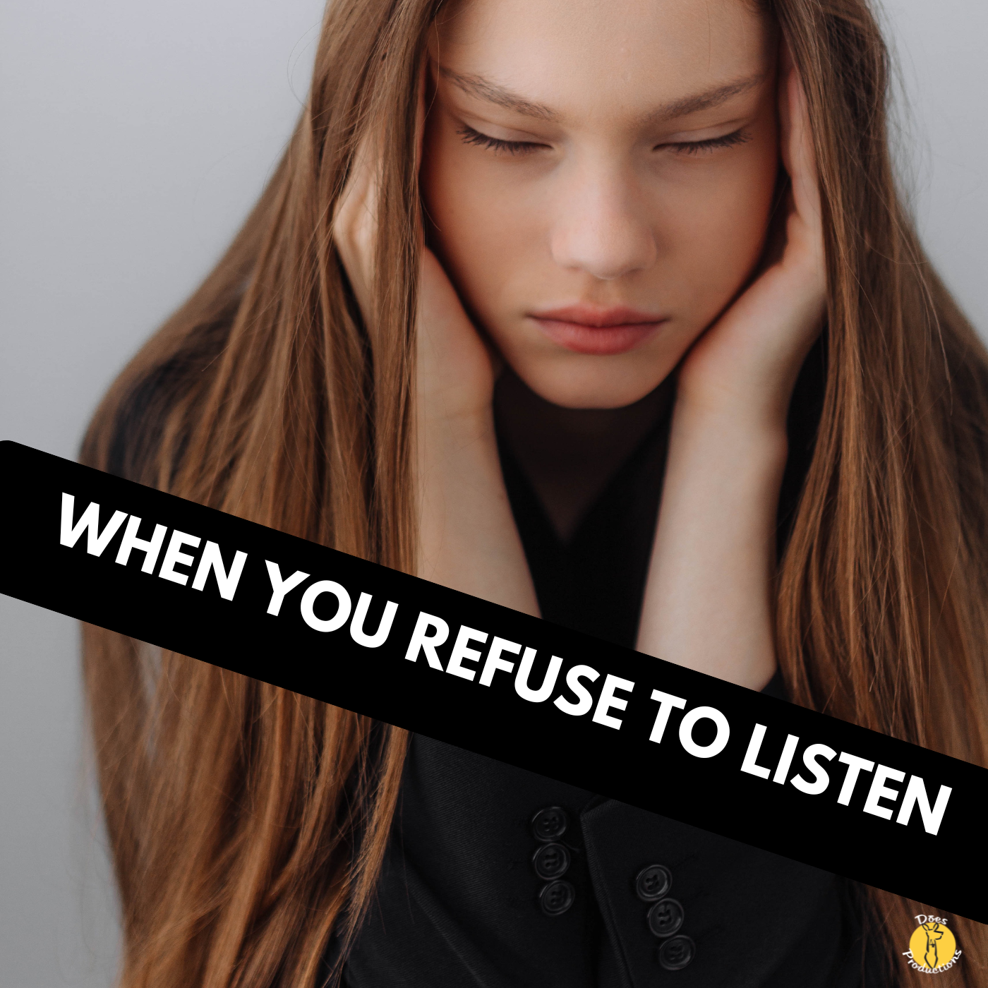 When You Refuse To Listen - BOGO DEAL – 4 Dōes Productions